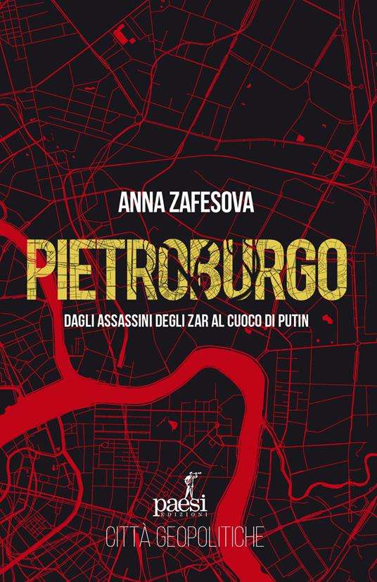 Pietroburgo - Dagli Assassini Degli Zar Al Cuoco Di Putin