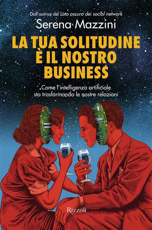 Serena Mazzini | La tua solitudine è il nostro business, Rizzoli