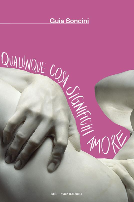 Guia Soncini | Qualunque cosa significhi amore, Mondadori