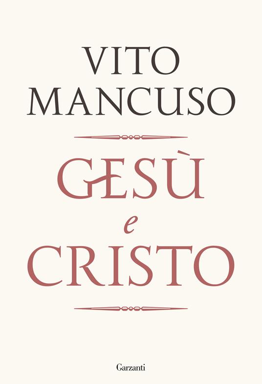 Vito Mancuso | Gesù e Cristo, Garzanti
