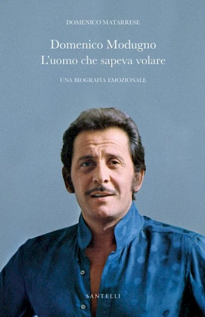 L'uomo che sapeva volare. Biografia emozionale di Domenico Modugno