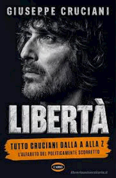 Libertà. Tutto Cruciani dalla A alla Z. L'alfabeto del politicamente scorretto