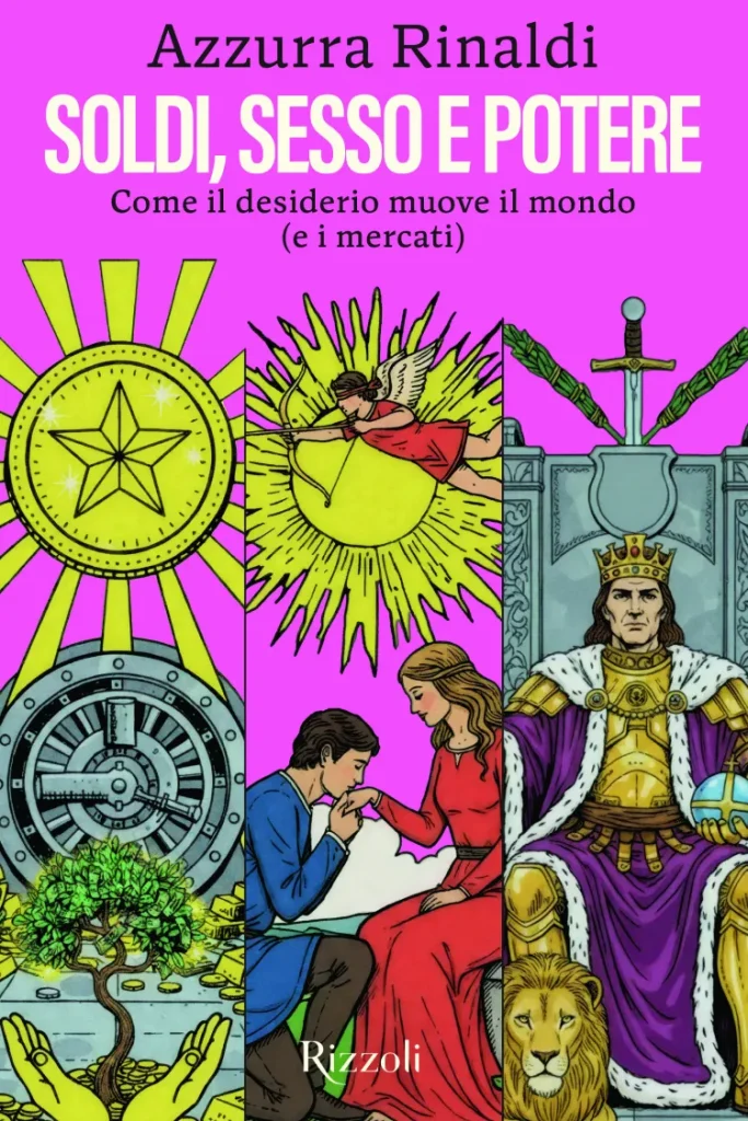 Soldi, sesso e potere. Come il desiderio muove il mondo (e i mercati)