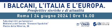 "I BALCANI, L’ITALIA E L’EUROPA. Prospettive storiche e di attualità"﻿