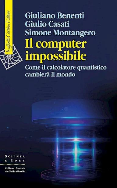 Il computer impossibile. Come il calcolatore quantistico cambierà il mondo